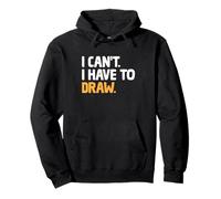 I Can't I Have To Draw Animation Draw Animate Storytelling Pullover Hoodie