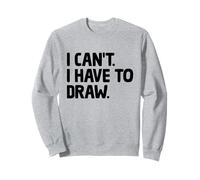 I Can't I Have To Draw Animation Draw Animate Storytelling Sweatshirt