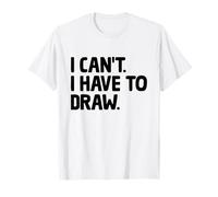 I Can't I Have To Draw Animation Draw Animate Storytelling T-Shirt