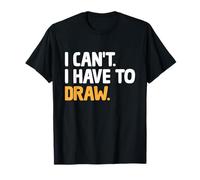 I Can't I Have To Draw Animation Draw Animate Storytelling T-Shirt