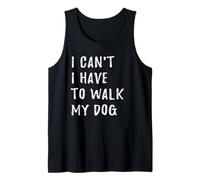 I Can't I Have to Walk My Dog Funny Excuse Tank Top