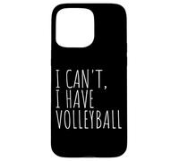 I Can't I Have Volleyball Funny Sports Case for iPhone 15 Pro Max