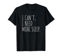 I Can't I Need More Sleep Funny Sleeping Napping Value Graphic T-Shirt
