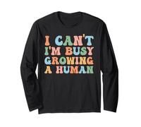 I Can't I'm Busy Growing A Human for Pregnant Women Funny Long Sleeve T-Shirt