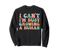 I Can't I'm Busy Growing A Human For Pregnant Women Funny Sweatshirt