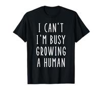 I Can't I'm Busy Growing A Human Funny Future Mom Pregnancy T-Shirt