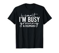 I Can't I'm Busy Growing a Human T-Shirt