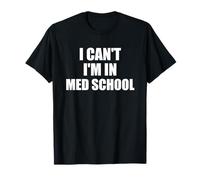 I Can't I'm in Med School for Medical Student T-Shirt