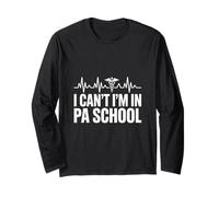 I Cant Im in PA School Physician Assistant Student Long Sleeve T-Shirt