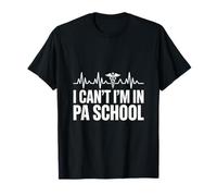 I Cant Im in PA School Physician Assistant Student T-Shirt