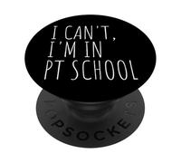 I Can't I'm In PT School Physical Therapist Grad PopSockets Adhesive PopGrip