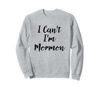 I Can't I'm Mormon Script Font Sweatshirt
