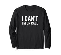 I Can't I'm On Call for Doctor Nurse Tech Support Long Sleeve T-Shirt