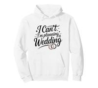 I Can't I'm Planning A Wedding Funny Wedding Planner Pullover Hoodie