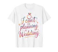 I Can't I'm Planning A Wedding Funny Wedding Planner T-Shirt