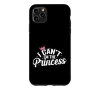 I can't I'm the Princess Case for iPhone 11 Pro Max