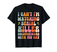I Can't I'm Watching Serial Killer Documentaries With My Cat T-Shirt