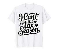 I Can't It's Tax Season Accounting Funny Accountant T-Shirt