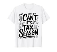 I Can't It's Tax Season Funny Accountant Accounting T-Shirt