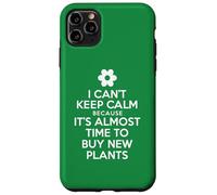 I Can't Keep Calm Because It's Almost Time To Buy New Plants Case for iPhone 11 Pro Max