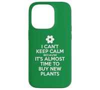 I Can't Keep Calm Because It's Almost Time To Buy New Plants Case for iPhone 14 Pro