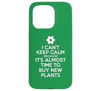 I Can't Keep Calm Because It's Almost Time To Buy New Plants Case for iPhone 15 Pro