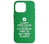 I Can't Keep Calm Because It's Almost Time To Buy New Plants Case for iPhone 16 Pro