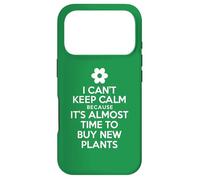 I Can't Keep Calm Because It's Almost Time To Buy New Plants Case for iPhone 17 Pro