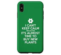 I Can't Keep Calm Because It's Almost Time To Buy New Plants Case for iPhone XS Max