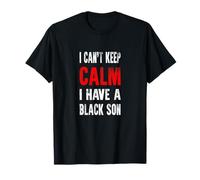 I Can't Keep Calm I Have A Black Son Black Lives Matter BLM T-Shirt