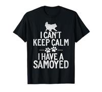 I cant keep Calm i have a Samoyed T-Shirt