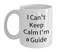 I Can't Keep Calm I'm A Guide White Coffee Mug Christmas Unique Gift for Guide Lovers, Funny Quote Ceramic Mug, 11oz Capacity, Microwave and Dishwasher Safe