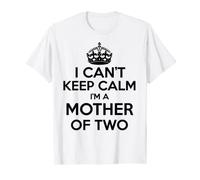 I Can't Keep Calm I'm a Mother Of Two T-Shirt