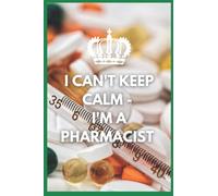 I CAN'T KEEP CALM - I'M A PHARMACIST: Lined Blank Notebook Journal For Pharmacists to Write in / Use as a Study Book / Revision: Paperback March 2022