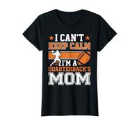 I Can't Keep Calm I'm a Quarterback's Mom Football Mothers T-Shirt