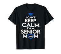 I Can't Keep Calm I'm A Senior Mom 2026 Class of 2026 T-Shirt