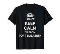 I Can't Keep Calm I'm From City Port Elizabeth T-Shirt