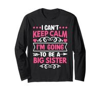 I Can't Keep Calm I'm Going to Be a Big Sister Long Sleeve T-Shirt