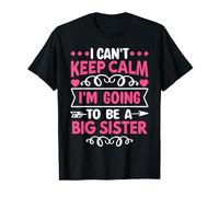 I Can't Keep Calm I'm Going To Be a Big Sister T-Shirt