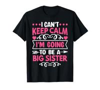 I Can't Keep Calm I'm Going to Be a Big Sister T-Shirt
