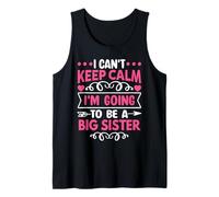 I Can't Keep Calm I'm Going to Be a Big Sister Tank Top