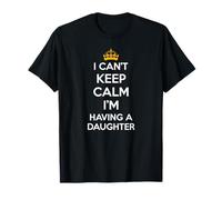 I Can't Keep Calm I'm Having A Daughter New Mom & Dad Shirts T-Shirt
