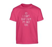 I Can't Keep Calm I'm only Ten! Children's T-Shirt Ages 3-4 - 12-14 Pink