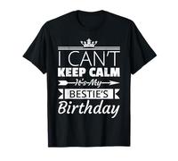I Can't Keep Calm It's My Bestie's Birthday Best Friend T-Shirt