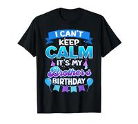 I Cant Keep Calm Its My Brother Birthday Shirt Bday T-Shirt