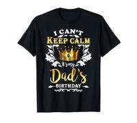 I Can't Keep Calm It's My Dad Birthday Party Son Daughter T-Shirt