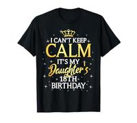 I Cant Keep Calm Its My Daughter 18th Birthday Party T-Shirt