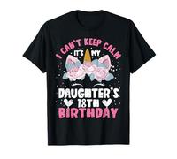 I Cant Keep Calm It's My Daughter 18th Birthday Unicorn T-Shirt