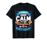 I Can't Keep Calm It's My Daughter Birthday T-Shirt