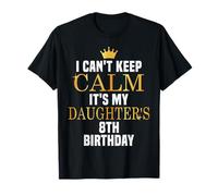 I Can't Keep Calm Its My Daughter's 8th Birthday Golden Bday T-Shirt